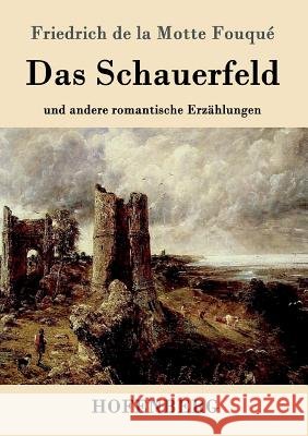 Das Schauerfeld: und andere romantische Erzählungen Friedrich de la Motte Fouqué 9783861990574 Hofenberg