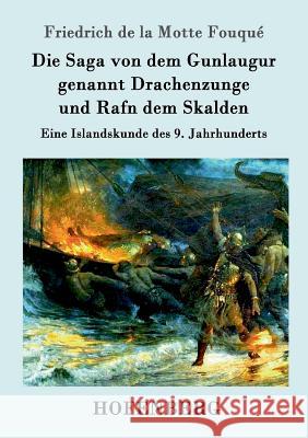 Die Saga von dem Gunlaugur genannt Drachenzunge und Rafn dem Skalden: Eine Islandskunde des 9. Jahrhunderts Friedrich de la Motte Fouqué 9783861990635