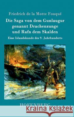 Die Saga von dem Gunlaugur genannt Drachenzunge und Rafn dem Skalden: Eine Islandskunde des 9. Jahrhunderts Friedrich de la Motte Fouqué 9783861990642