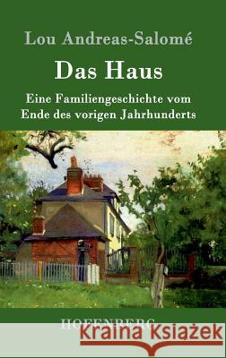 Das Haus: Eine Familiengeschichte vom Ende des vorigen Jahrhunderts Lou Andreas-Salomé 9783861990673 Hofenberg