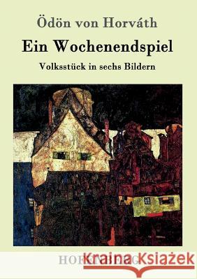 Ein Wochenendspiel: Volksstück in sechs Bildern Ödön Von Horváth 9783861990758 Hofenberg