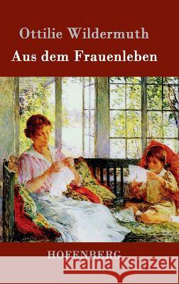 Aus dem Frauenleben Ottilie Wildermuth 9783861990765 Hofenberg