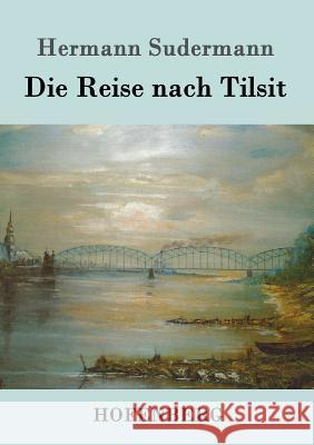 Die Reise nach Tilsit Hermann Sudermann 9783861990956 Hofenberg