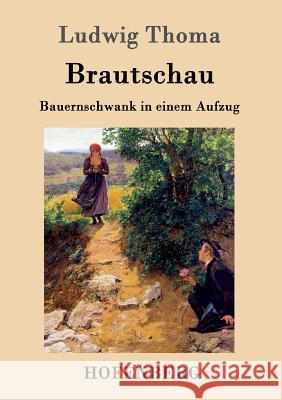 Brautschau: Bauernschwank in einem Aufzug Ludwig Thoma 9783861991038 Hofenberg