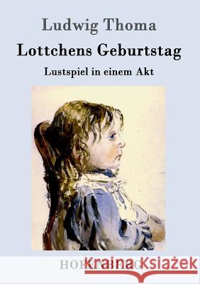 Lottchens Geburtstag: Lustspiel in einem Akt Ludwig Thoma 9783861991151 Hofenberg