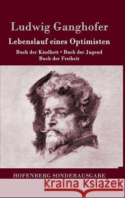 Lebenslauf eines Optimisten: Buch der Kindheit / Buch der Jugend / Buch der Freiheit Ludwig Ganghofer 9783861991182 Hofenberg