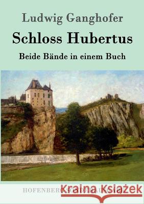 Schloss Hubertus: Beide Bände in einem Buch Ludwig Ganghofer 9783861991199 Hofenberg