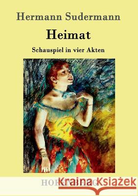 Heimat: Schauspiel in vier Akten Hermann Sudermann 9783861991250 Hofenberg