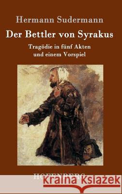 Der Bettler von Syrakus: Tragödie in fünf Akten und einem Vorspiel Hermann Sudermann 9783861991281 Hofenberg