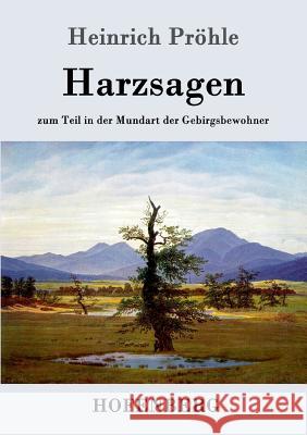 Harzsagen: zum Teil in der Mundart der Gebirgsbewohner Heinrich Pröhle 9783861991380 Hofenberg