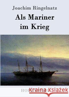 Als Mariner im Krieg Joachim Ringelnatz 9783861991427