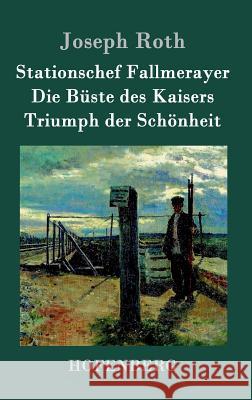 Stationschef Fallmerayer / Die Büste des Kaisers / Triumph der Schönheit: Drei Novellen Joseph Roth 9783861991472 Hofenberg