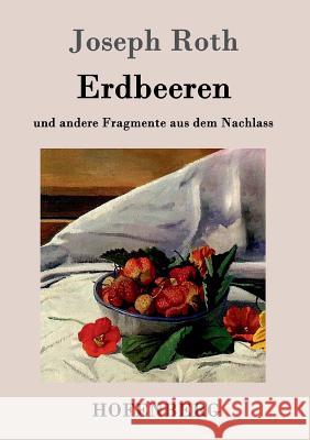 Erdbeeren: und andere Fragmente aus dem Nachlass Joseph Roth 9783861991489