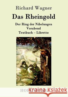 Das Rheingold: Der Ring der Nibelungen Vorabend Textbuch - Libretto Richard Wagner 9783861991649 Hofenberg