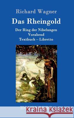 Das Rheingold: Der Ring der Nibelungen Vorabend Textbuch - Libretto Richard Wagner 9783861991656 Hofenberg