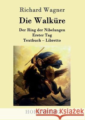 Die Walküre: Der Ring der Nibelungen Erster Tag Textbuch - Libretto Richard Wagner 9783861991663 Hofenberg