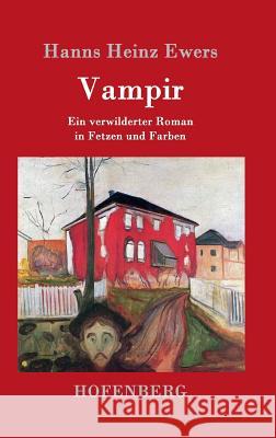 Vampir: Ein verwilderter Roman in Fetzen und Farben Hanns Heinz Ewers 9783861991755