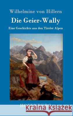Die Geier-Wally: Eine Geschichte aus den Tiroler Alpen Wilhelmine Von Hillern 9783861992035
