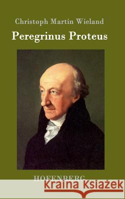 Peregrinus Proteus Christoph Martin Wieland 9783861992059