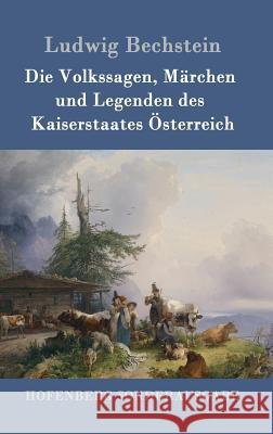 Die Volkssagen, Märchen und Legenden des Kaiserstaates Österreich Ludwig Bechstein 9783861992417 Hofenberg