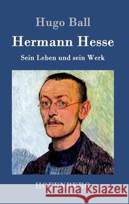 Hermann Hesse: Sein Leben und sein Werk Hugo Ball 9783861992561 Hofenberg