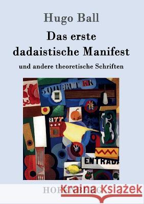 Das erste dadaistische Manifest: und andere theoretische Schriften Hugo Ball 9783861992592 Hofenberg