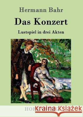 Das Konzert: Lustspiel in drei Akten Hermann Bahr 9783861992677 Hofenberg