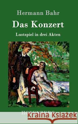 Das Konzert: Lustspiel in drei Akten Hermann Bahr 9783861992684 Hofenberg