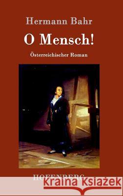 O Mensch!: Österreichischer Roman Hermann Bahr 9783861992721