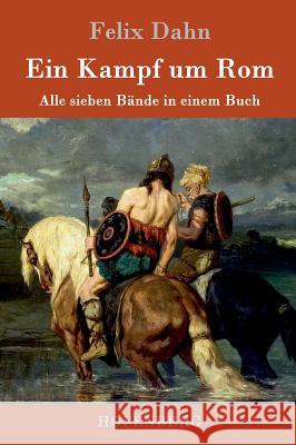 Ein Kampf um Rom: Alle sieben Bände in einem Buch Felix Dahn 9783861992806 Hofenberg