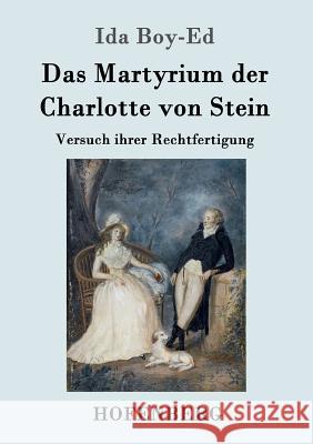 Das Martyrium der Charlotte von Stein: Versuch ihrer Rechtfertigung Ida Boy-Ed 9783861992981 Hofenberg