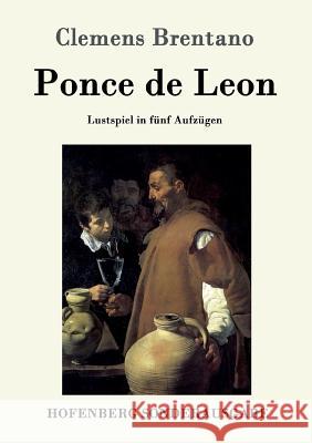 Ponce de Leon: Lustspiel in fünf Aufzügen Clemens Brentano 9783861993087 Hofenberg