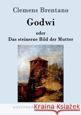 Godwi oder Das steinerne Bild der Mutter: Ein verwilderter Roman von Maria Clemens Brentano 9783861993124 Hofenberg