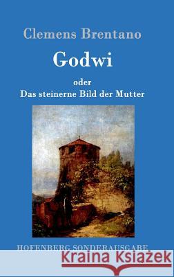 Godwi oder Das steinerne Bild der Mutter: Ein verwilderter Roman von Maria Clemens Brentano 9783861993131 Hofenberg