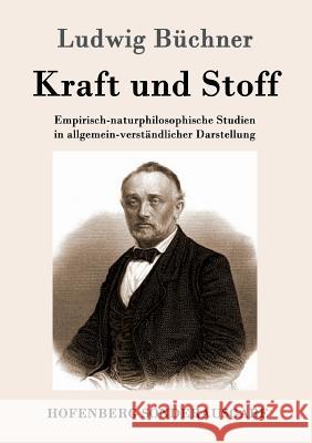 Kraft und Stoff: Empirisch-naturphilosophische Studien in allgemein-verständlicher Darstellung Ludwig Büchner 9783861993148