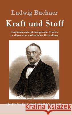 Kraft und Stoff: Empirisch-naturphilosophische Studien in allgemein-verständlicher Darstellung Ludwig Büchner 9783861993155