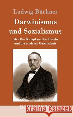 Darwinismus und Sozialismus: oder Der Kampf um das Dasein und die moderne Gesellschaft Ludwig Büchner 9783861993179