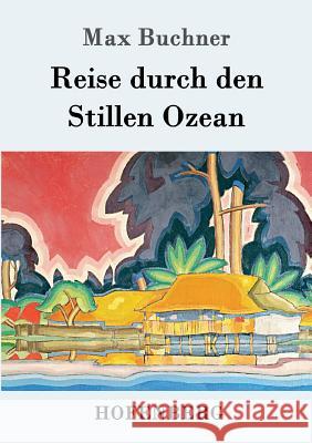 Reise durch den Stillen Ozean Max Buchner 9783861993186