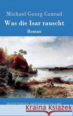 Was die Isar rauscht: Roman Michael Georg Conrad 9783861993643 Hofenberg