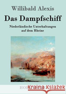 Das Dampfschiff: Niederländische Unterhaltungen auf dem Rheine Willibald Alexis 9783861993698 Hofenberg