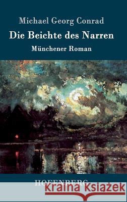 Die Beichte des Narren: Münchener Roman Michael Georg Conrad 9783861993780 Hofenberg