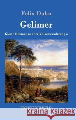 Gelimer: Kleine Romane aus der Völkerwanderung Band 3 Felix Dahn 9783861993841 Hofenberg