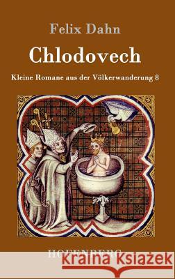 Chlodovech: Kleine Romane aus der Völkerwanderung Band 8 Felix Dahn 9783861993940 Hofenberg