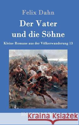 Der Vater und die Söhne: Kleine Romane aus der Völkerwanderung Band 13 Felix Dahn 9783861994046