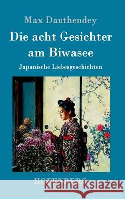 Die acht Gesichter am Biwasee: Japanische Liebesgeschichten Max Dauthendey 9783861994282 Hofenberg