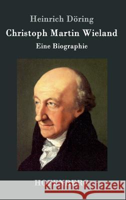 Christoph Martin Wieland: Eine Biographie Heinrich Döring 9783861994343