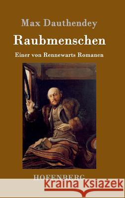 Raubmenschen: Einer von Rennewarts Romanen Max Dauthendey 9783861994404 Hofenberg