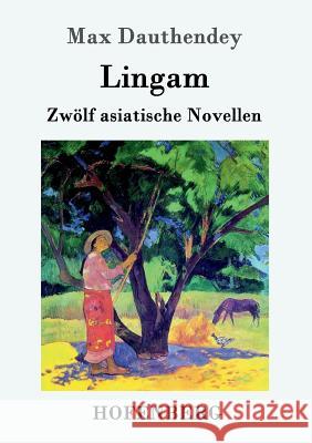 Lingam: Zwölf asiatische Novellen Max Dauthendey 9783861994411 Hofenberg