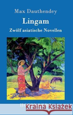 Lingam: Zwölf asiatische Novellen Max Dauthendey 9783861994428 Hofenberg