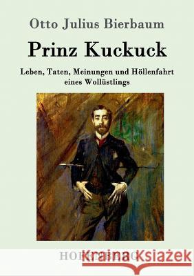 Prinz Kuckuck: Leben, Taten, Meinungen und Höllenfahrt eines Wollüstlings Otto Julius Bierbaum 9783861994657 Hofenberg